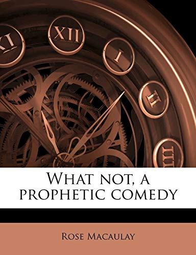 9781177556569: What not, a prophetic comedy