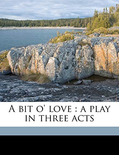 A Bit O' Love: A Play in Three Acts (9781177574051) by Galsworthy, John Sir