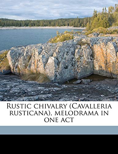 Rustic chivalry (Cavalleria rusticana), melodrama in one act (9781177581882) by Mascagni, Pietro; Menasci, Guido; Targioni-Tozzetti, Giovanni