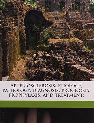 Arteriosclerosis: etiology, pathology, diagnosis, prognosis, prophylaxis, and treatment; (9781177589598) by Warfield, Louis Marshall