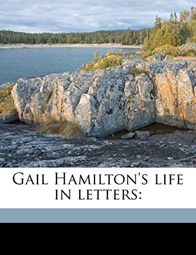 Gail Hamilton's life in letters (9781177595384) by Dodge, Mary Abigail; Hamilton, Gail; Spofford, Harriet Elizabeth Prescott