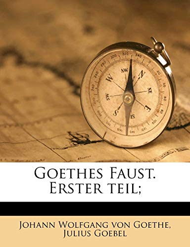 Goethes Faust. Erster teil; (9781177618151) by Goethe, Johann Wolfgang Von; Goebel, Julius