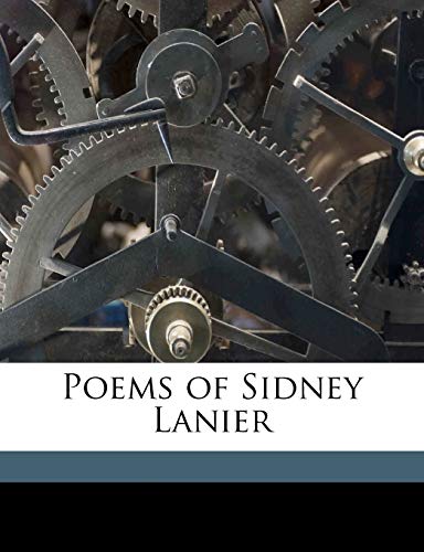 Poems of Sidney Lanier (9781177654197) by Lanier, Sidney; Lanier, Mary Day; Ward, William Hayes