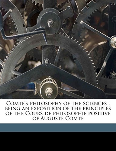 Comte's philosophy of the sciences: being an exposition of the principles of the Cours de philosophie positive of Auguste Comte (9781177660051) by Lewes, George Henry