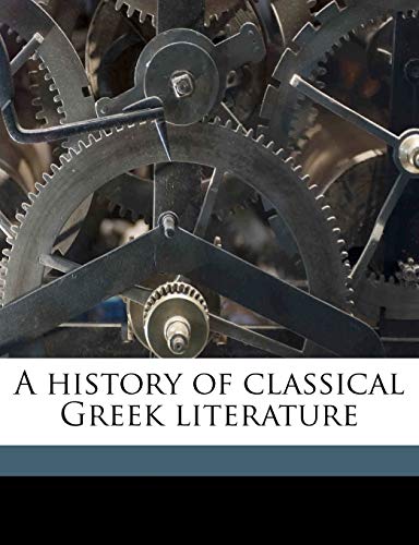 A history of classical Greek literature Volume 1 (9781177663236) by Mahaffy, John Pentland; Sayce, A H. 1845-1933