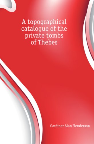 A topographical catalogue of the private tombs of Thebes (9781177689700) by Gardiner, Alan Henderson; Weigall, Arthur Edward Pearse Brome