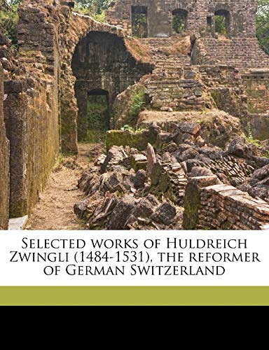 Selected works of Huldreich Zwingli (1484-1531), the reformer of German Switzerland (9781177695329) by Zwingli, Ulrich; Jackson, Samuel Macauley