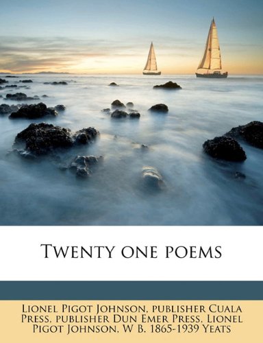 Twenty one poems (9781177714723) by Johnson, Lionel Pigot; Cuala Press, Publisher; Dun Emer Press, Publisher