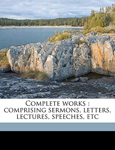 Complete works: comprising sermons, letters, lectures, speeches, etc Volume 2 (9781177718912) by Hughes, John