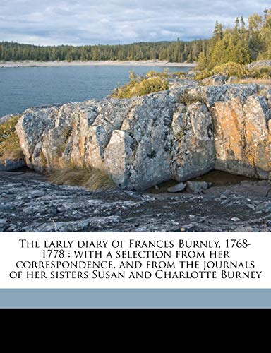 The early diary of Frances Burney, 1768-1778: with a selection from her correspondence, and from the journals of her sisters Susan and Charlotte Burney Volume 1 (9781177745963) by Ellis, Annie Raine; Burney, Fanny; Phillips, Susan Burney