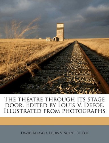 9781177772327: The theatre through its stage door. Edited by Louis V. Defoe. Illustrated from photographs