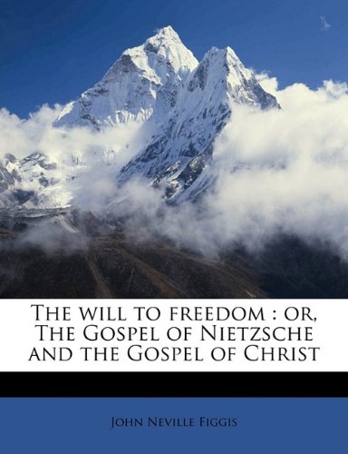 Beispielbild fr The will to freedom: or, The Gospel of Nietzsche and the Gospel of Christ zum Verkauf von Powell's Bookstores Chicago, ABAA
