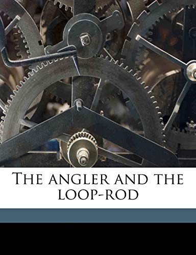 The Angler and the Loop-Rod (9781177796996) by Webster, David M.A.C.E .