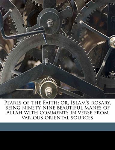 Pearls of the Faith; or, Islam's rosary, being ninety-nine beautiful manes of Allah with comments in verse from various oriental sources (9781177801157) by Arnold, Edwin