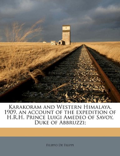 9781177803045: Karakoram and Western Himalaya, 1909, an account of the expedition of H.R.H. Prince Luigi Amedeo of Savoy, Duke of Abbruzzi;