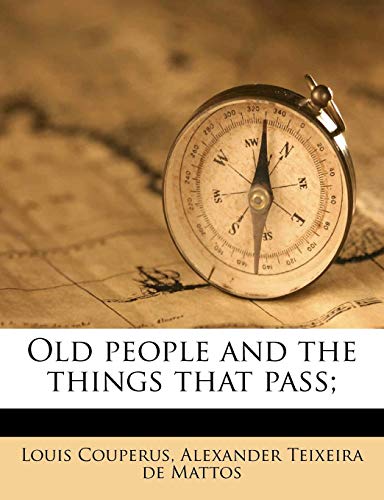 Old people and the things that pass; (9781177812955) by Couperus, Louis; Teixeira De Mattos, Alexander