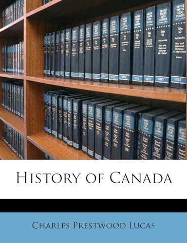 History of Canada (9781177814430) by Lucas Sir, Charles Prestwood