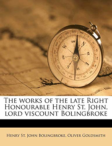 The works of the late Right Honourable Henry St. John, lord viscount Bolingbroke Volume 5 (9781177825566) by Bolingbroke, Henry St. John; Goldsmith, Oliver