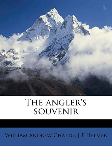 The angler's souvenir (9781177826198) by Chatto, William Andrew; Helmer, J E