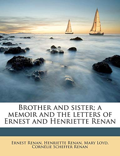 Brother and sister; a memoir and the letters of Ernest and Henriette Renan (9781177829540) by Renan, Ernest; Renan, Henriette; Loyd, Mary
