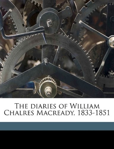 The diaries of William Chalres Macready, 1833-1851 (9781177831253) by Macready, William Charles; Toynbee, William