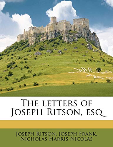 The letters of Joseph Ritson, esq (9781177846875) by Ritson, Joseph; Frank, Joseph; Nicolas, Nicholas Harris