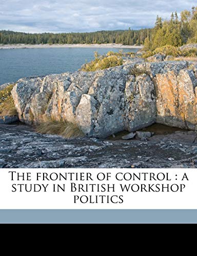 9781177883122: The Frontier of Control: A Study in British Workshop Politics