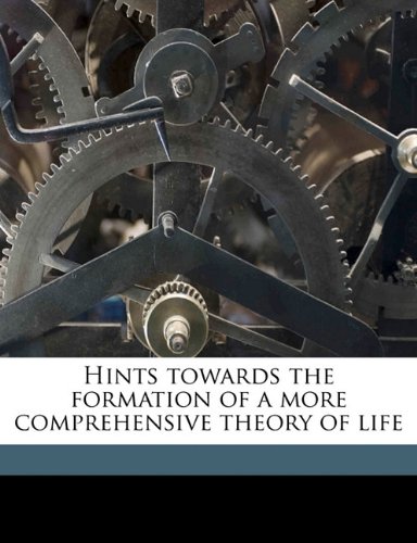 9781177908009: Hints towards the formation of a more comprehensive theory of life