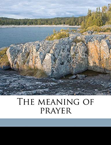 The meaning of prayer (9781177912075) by Fosdick, Harry Emerson