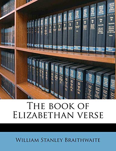 The book of Elizabethan verse (9781177935050) by Braithwaite, William Stanley