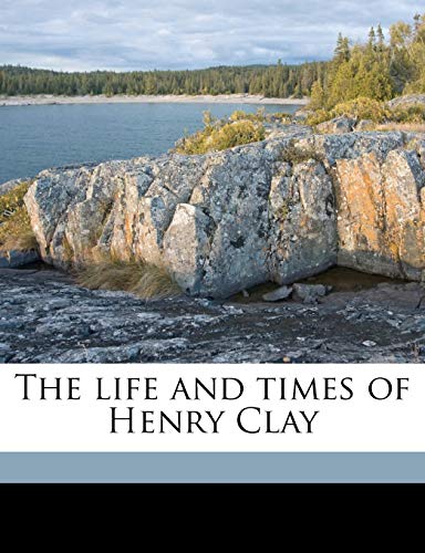 The life and times of Henry Clay Volume 2 (9781177955805) by Colton, Calvin