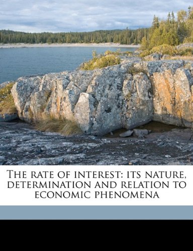 The rate of interest: its nature, determination and relation to economic phenomena (9781177966627) by Fisher, Irving