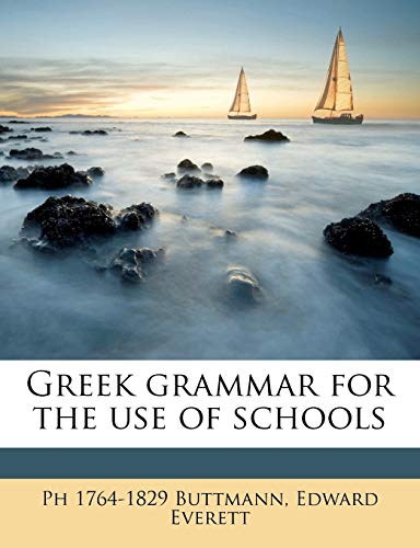 Greek grammar for the use of schools (9781177994958) by Buttmann, Ph 1764-1829; Everett, Edward