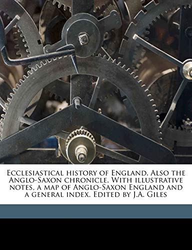 9781178002485: Ecclesiastical history of England. Also the Anglo-Saxon chronicle. With illustrative notes, a map of Anglo-Saxon England and a general index. Edited by J.A. Giles