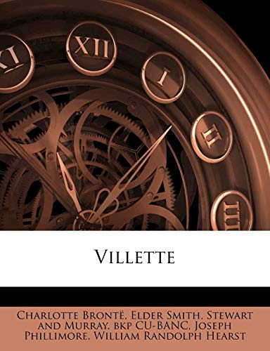 Villette Volume 1 (9781178008333) by Hearst, William Randolph; BrontÃ«, Charlotte; Phillimore, Joseph
