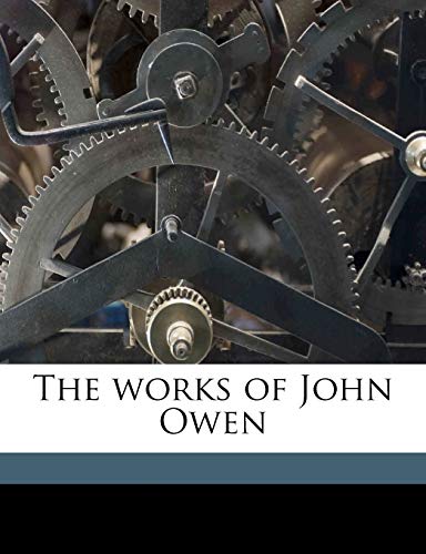 The works of John Owen Volume 5 (9781178022223) by Owen, John; Goold, William H; Thomson, Andrew