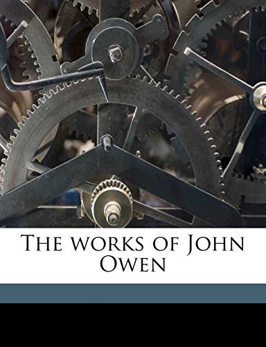 The works of John Owen Volume 16 (9781178022926) by Owen, John; Goold, William H; Thomson, Andrew