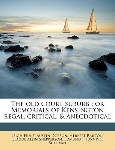 The old court suburb: or Memorials of Kensington regal, critical, & anecdotical (9781178028973) by Hunt, Leigh; Dobson, Austin; Railton, Herbert