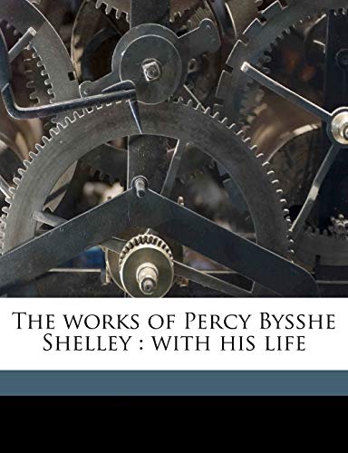 9781178044232: The works of Percy Bysshe Shelley: with his life