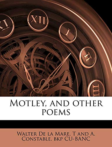 Motley, and other poems (9781178055252) by De La Mare, Walter; CU-BANC, T And A. Constable. Bkp