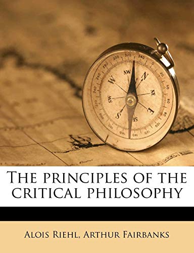 The principles of the critical philosophy (9781178067224) by Riehl, Alois; Fairbanks, Arthur