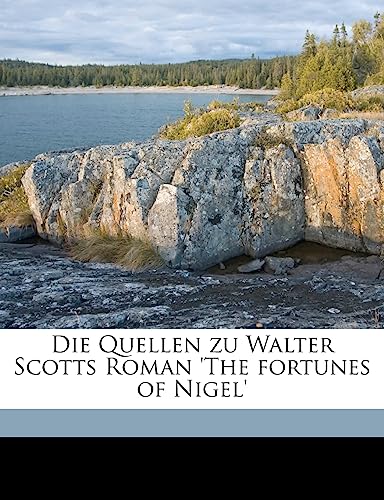 Die Quellen Zu Walter Scotts Roman 'The Fortunes of Nigel' (English and German Edition) (9781178081053) by Muller Historien, Paul; Leipzig, Universitat
