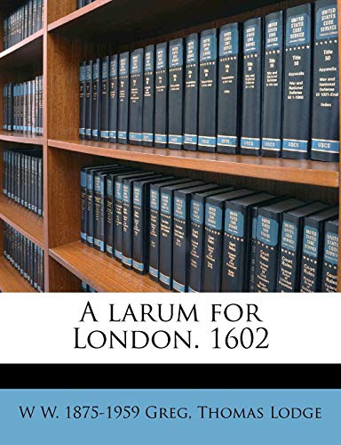 A larum for London. 1602 (9781178085006) by Greg, W W. 1875-1959; Lodge, Thomas