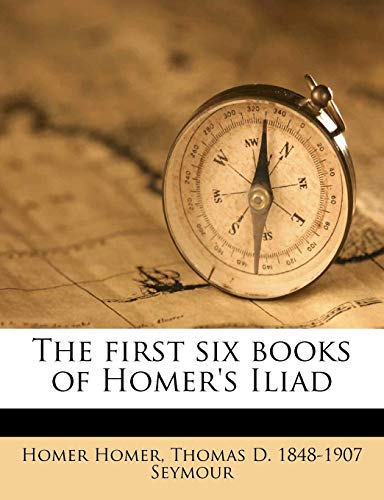 The first six books of Homer's Iliad (9781178096101) by Seymour, Thomas D. 1848-1907
