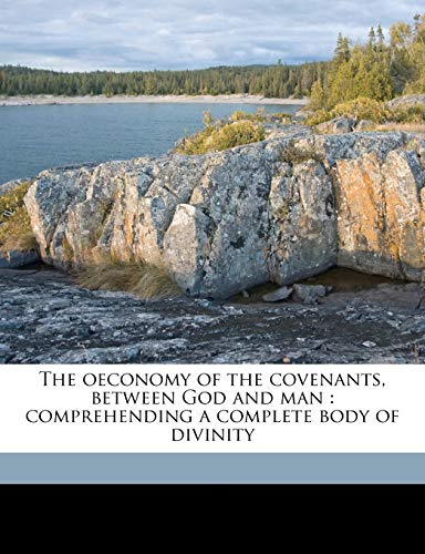 The oeconomy of the covenants, between God and man: comprehending a complete body of divinity Volume 3 (9781178096569) by Witsius, Herman