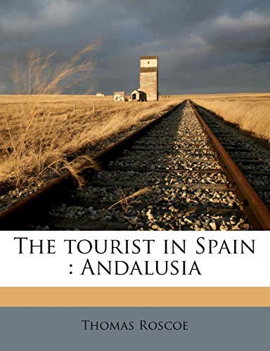 The tourist in Spain: Andalusia (9781178102468) by Roscoe, Thomas