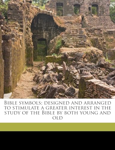 Bible Symbols; Designed and Arranged to Stimulate a Greater Interest in the Study of the Bible by Both Young and Old (9781178107067) by Beard, Frank; Van Marter, Martha