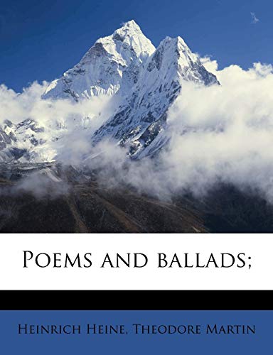 Poems and ballads; (9781178124972) by Heine, Heinrich; Martin, Theodore
