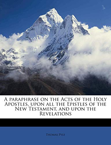 9781178125481: A paraphrase on the Acts of the Holy Apostles, upon all the Epistles of the New Testament, and upon the Revelations Volume 2