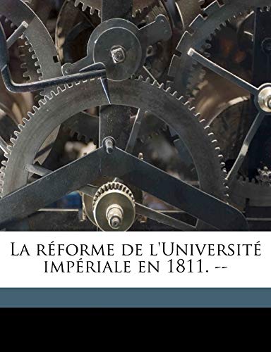 La rÃ©forme de l'UniversitÃ© impÃ©riale en 1811. -- (French Edition) (9781178140521) by Schmidt, Charles